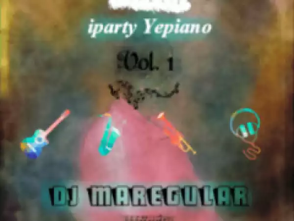 DJ Maregular - Iparty Yepiano Vol. 1 Mix